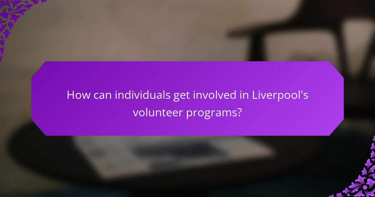 How can individuals get involved in Liverpool's volunteer programs?