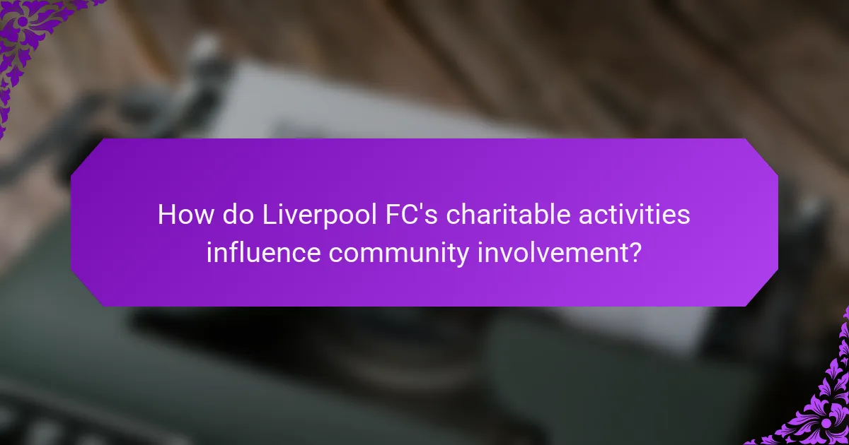 How do Liverpool FC's charitable activities influence community involvement?