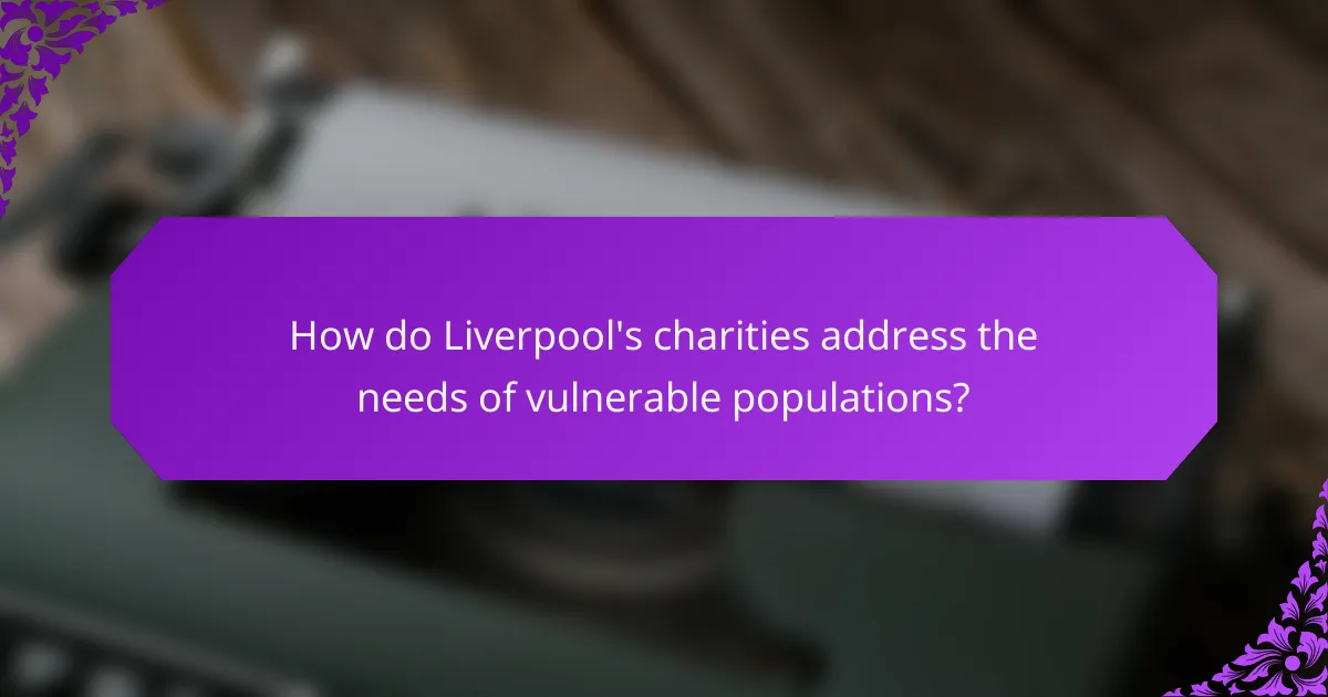 How do Liverpool's charities address the needs of vulnerable populations?