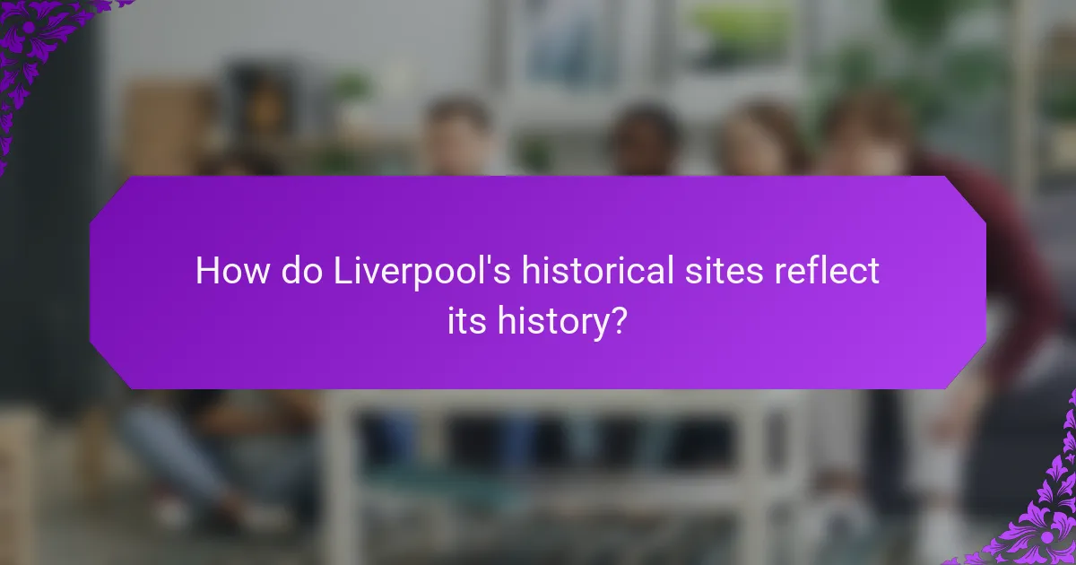 How do Liverpool's historical sites reflect its history?