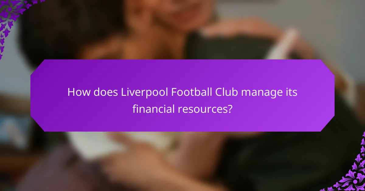 How does Liverpool Football Club manage its financial resources?