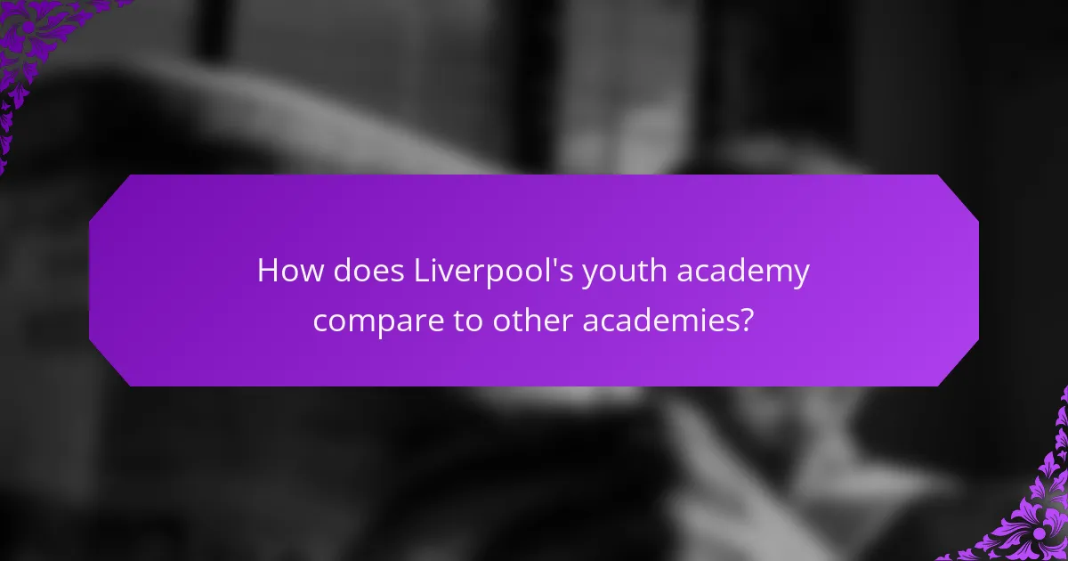 How does Liverpool's youth academy compare to other academies?