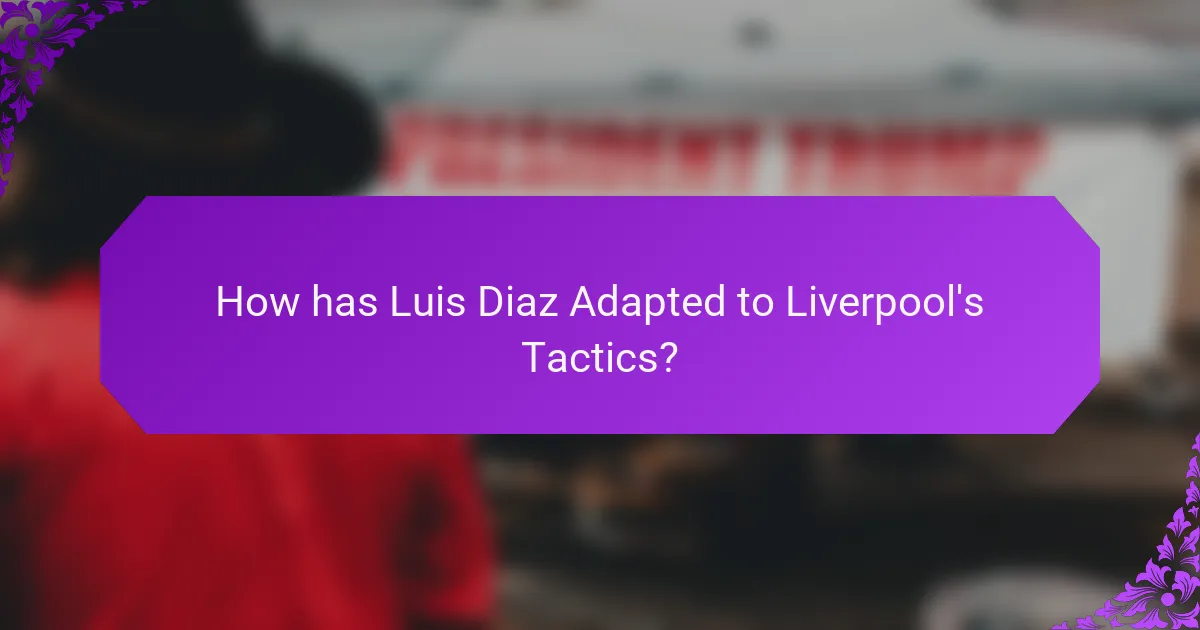 How has Luis Diaz Adapted to Liverpool's Tactics?