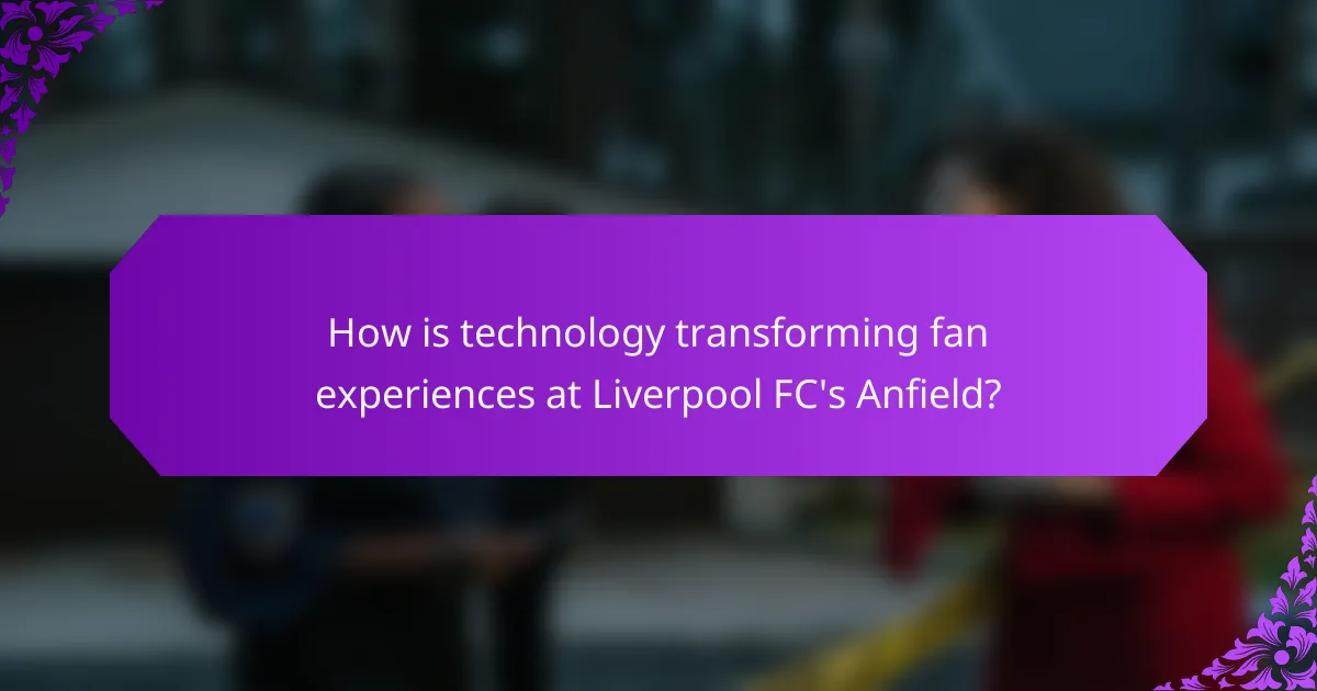 How is technology transforming fan experiences at Liverpool FC's Anfield?