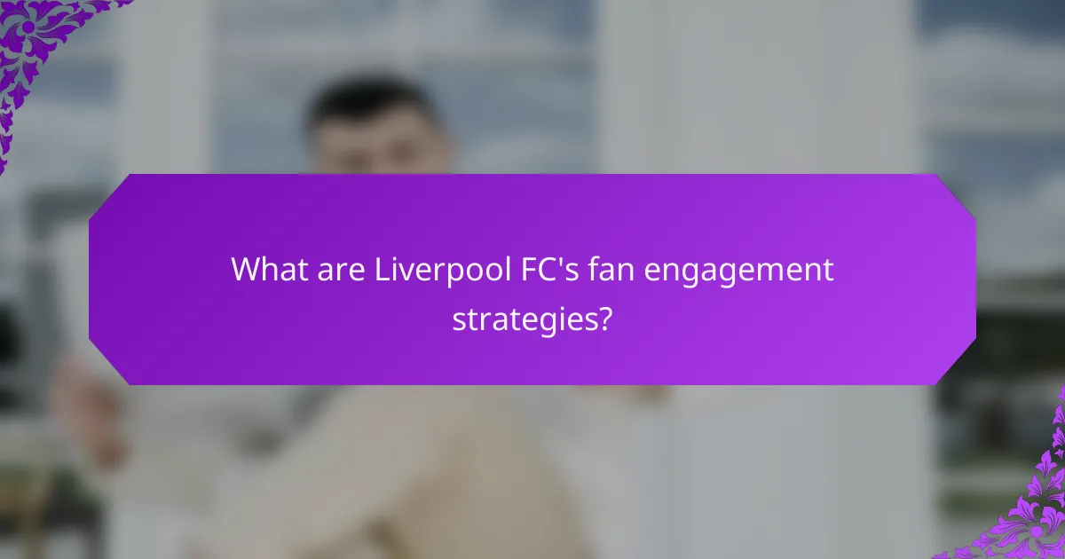 What are Liverpool FC's fan engagement strategies?