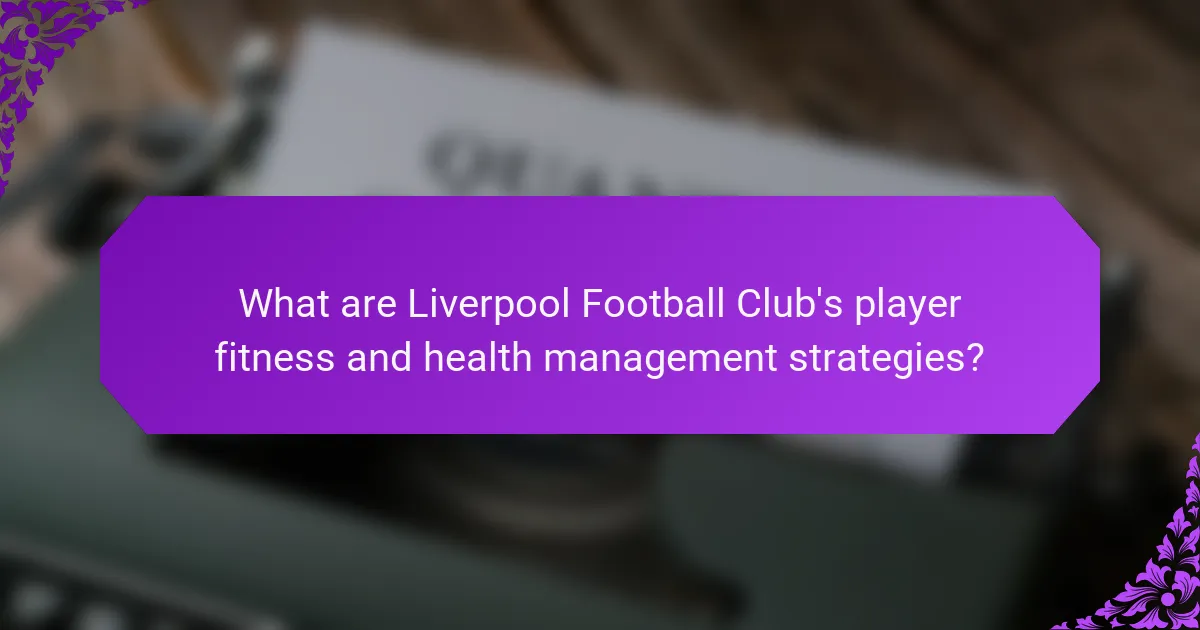 What are Liverpool Football Club's player fitness and health management strategies?