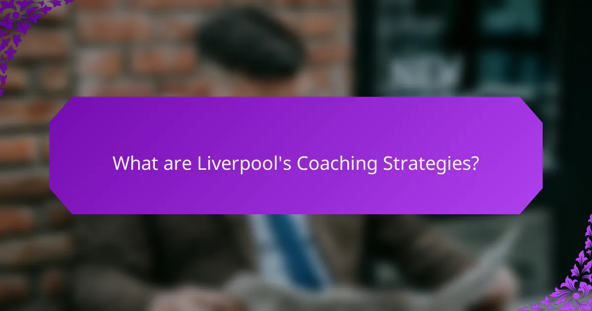 What are Liverpool's Coaching Strategies?