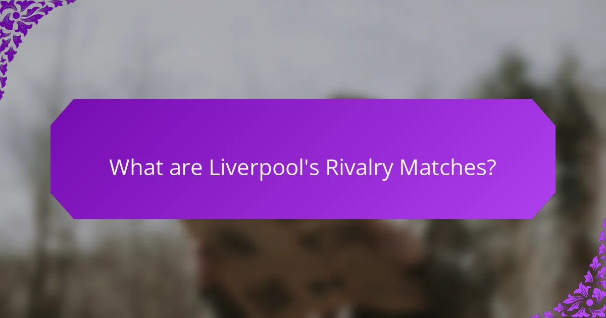 What are Liverpool's Rivalry Matches?