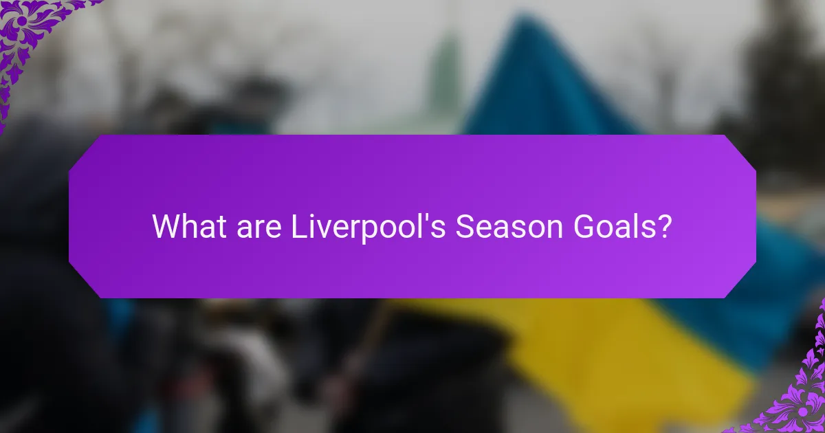 What are Liverpool's Season Goals?