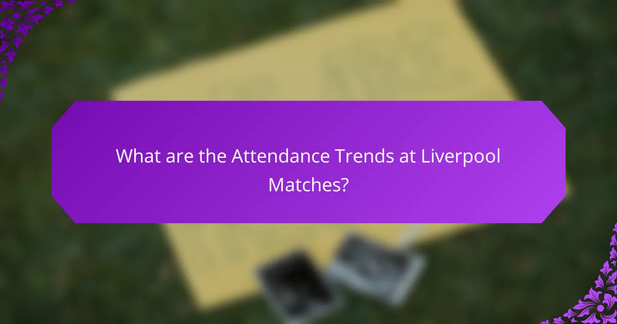 What are the Attendance Trends at Liverpool Matches?