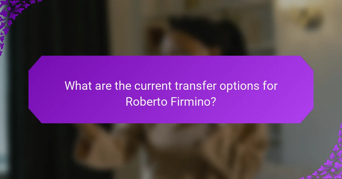 What are the current transfer options for Roberto Firmino?