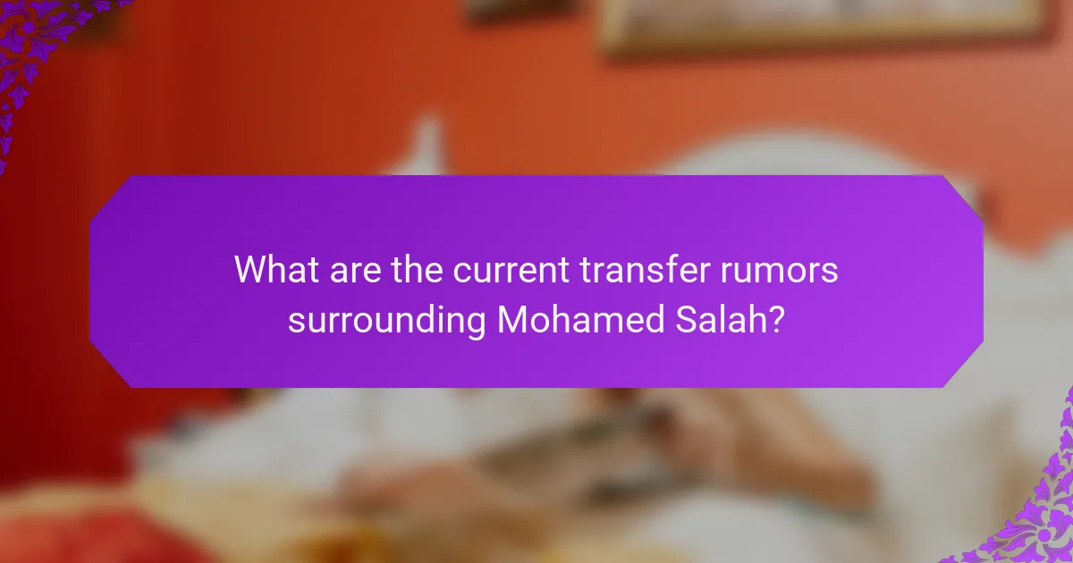 What are the current transfer rumors surrounding Mohamed Salah?