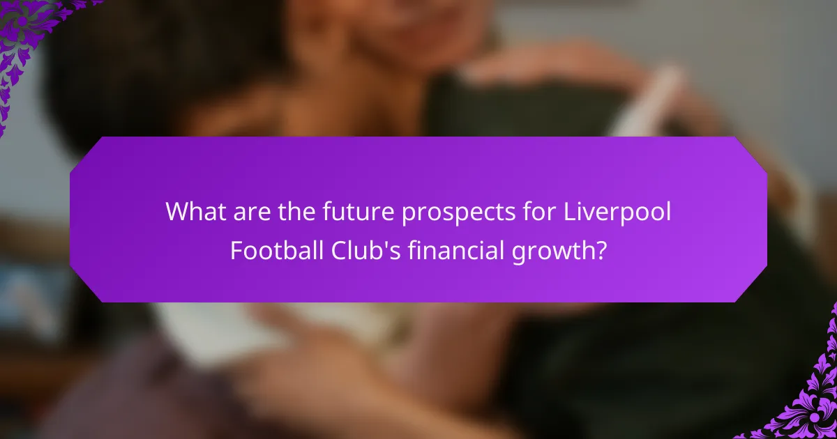 What are the future prospects for Liverpool Football Club's financial growth?