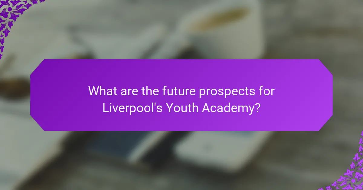 What are the future prospects for Liverpool's Youth Academy?
