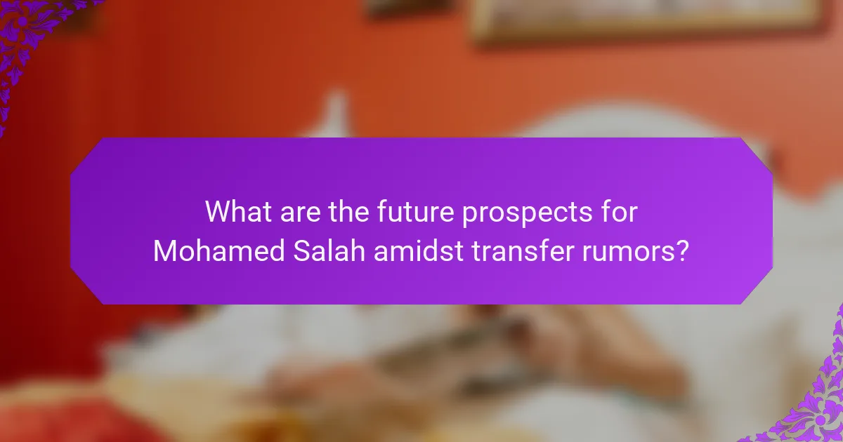 What are the future prospects for Mohamed Salah amidst transfer rumors?
