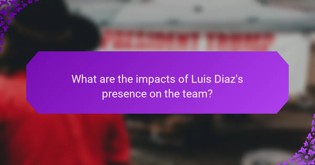 What are the impacts of Luis Diaz's presence on the team?