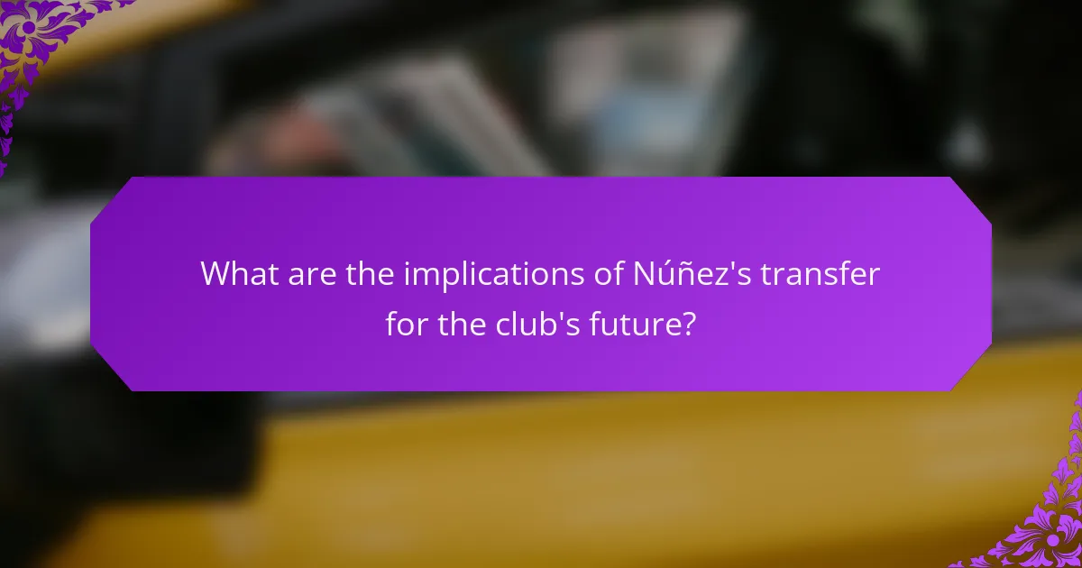 What are the implications of Núñez's transfer for the club's future?