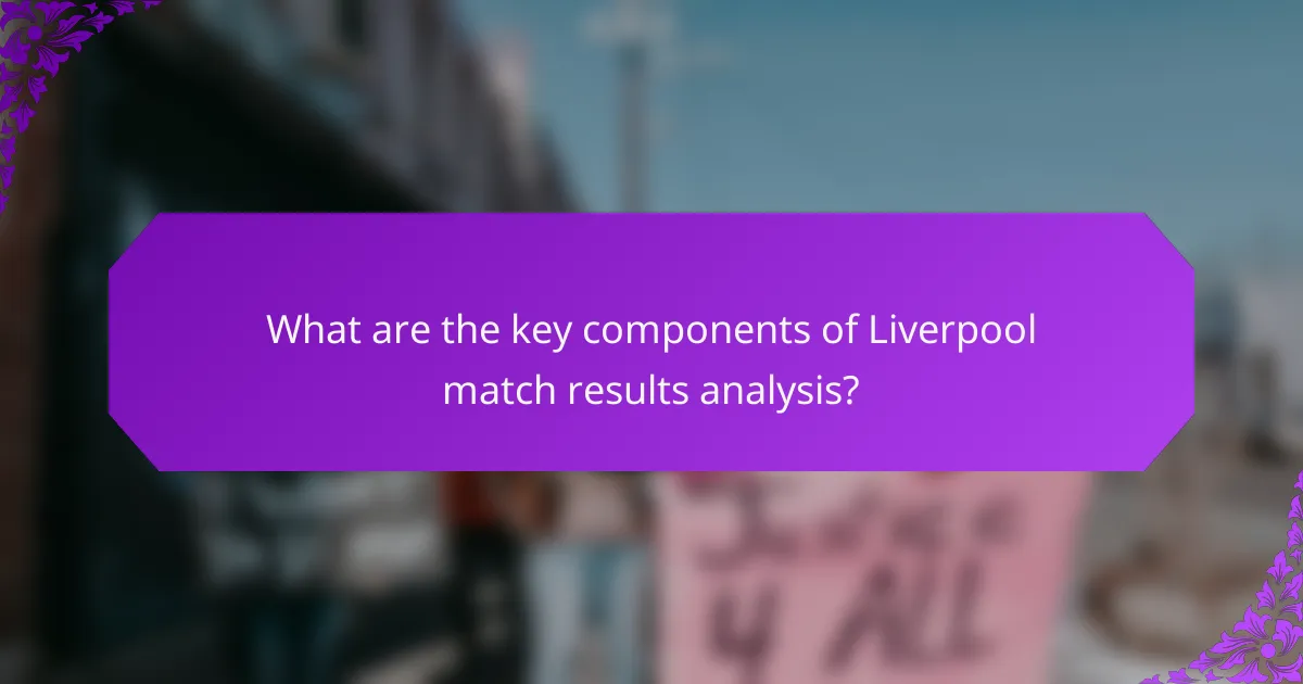 What are the key components of Liverpool match results analysis?