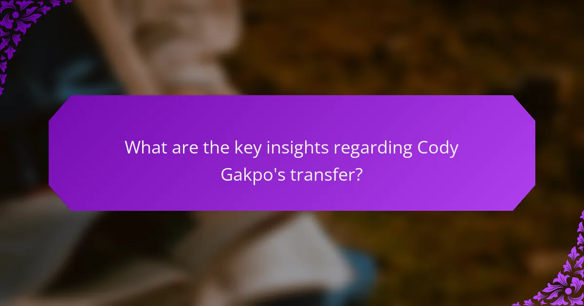 What are the key insights regarding Cody Gakpo's transfer?