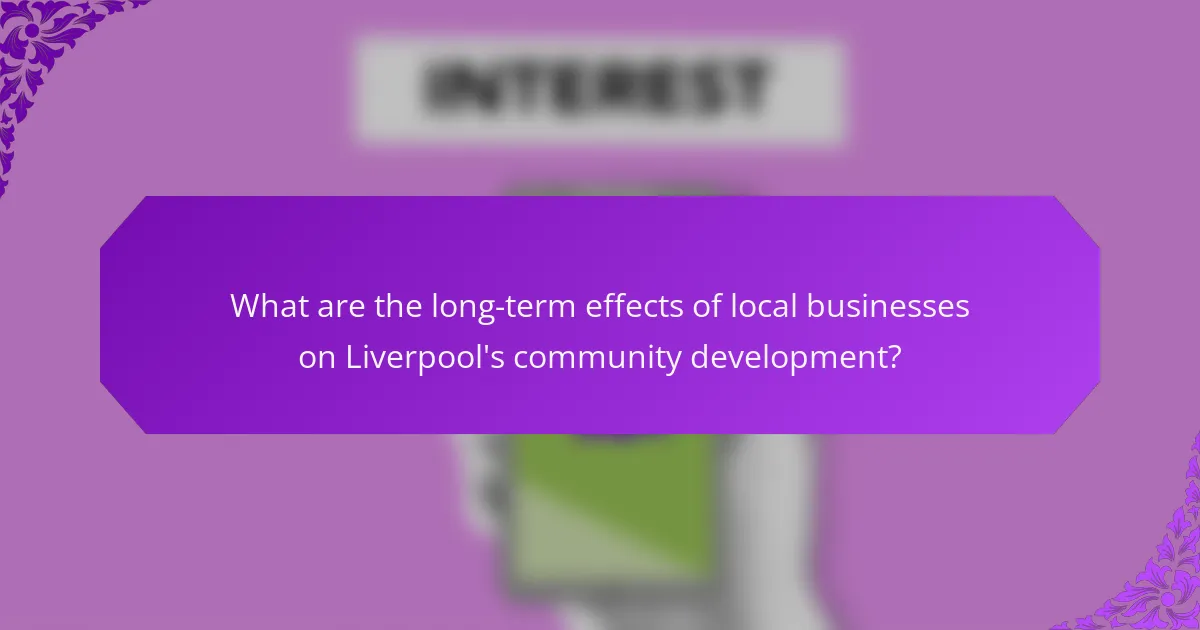 What are the long-term effects of local businesses on Liverpool's community development?