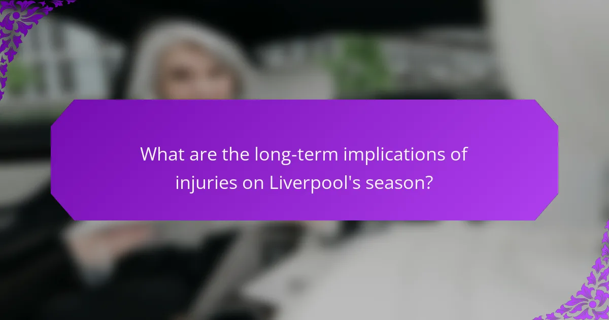 What are the long-term implications of injuries on Liverpool's season?