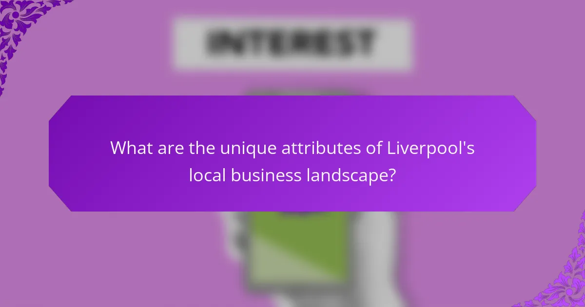 What are the unique attributes of Liverpool's local business landscape?