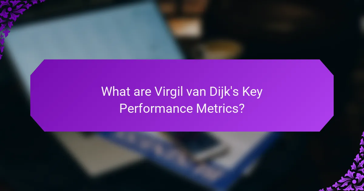 What are Virgil van Dijk's Key Performance Metrics?