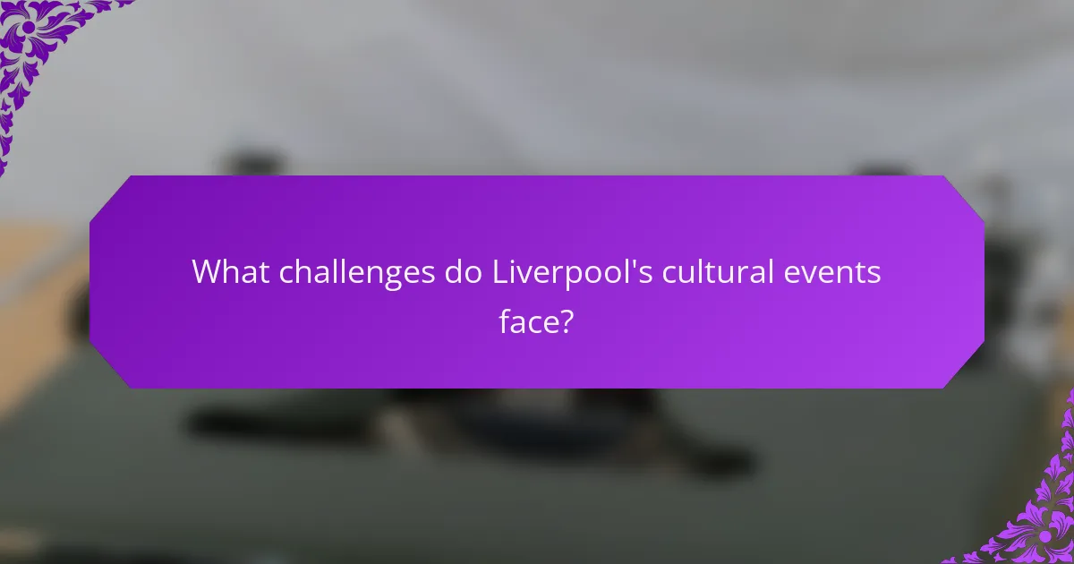 What challenges do Liverpool's cultural events face?