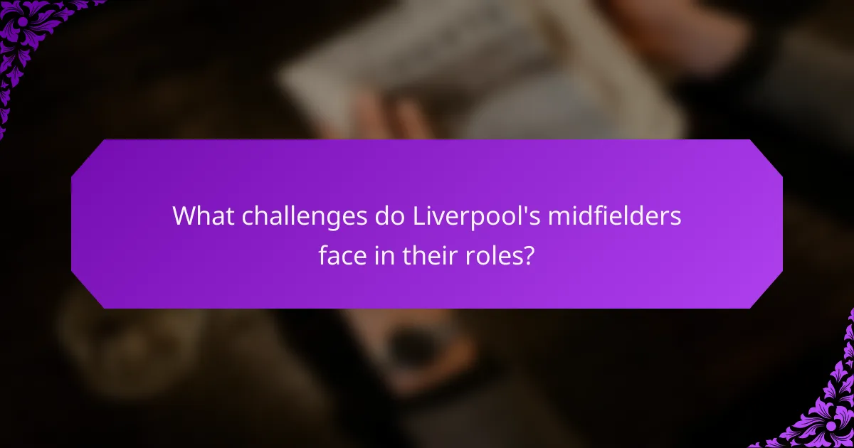 What challenges do Liverpool's midfielders face in their roles?
