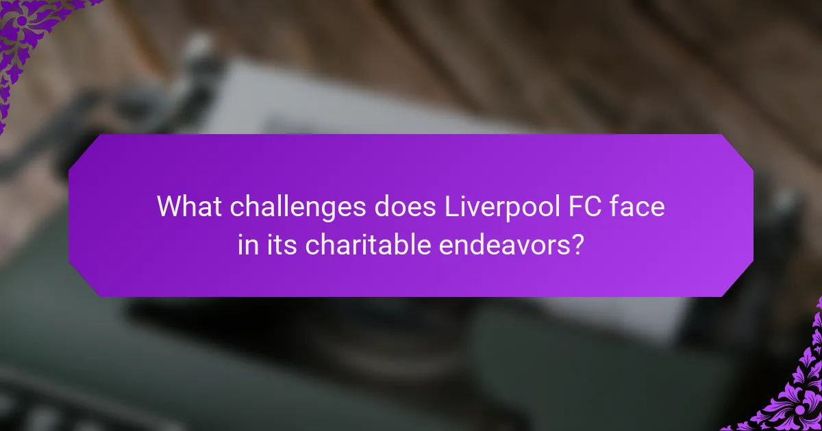 What challenges does Liverpool FC face in its charitable endeavors?