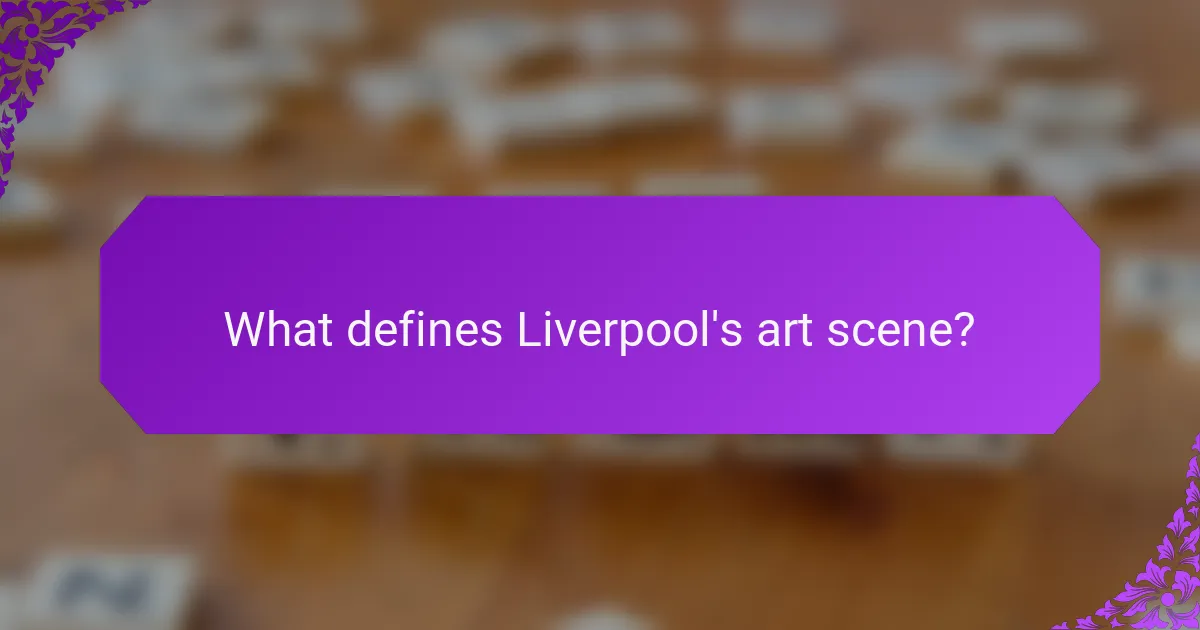What defines Liverpool's art scene?