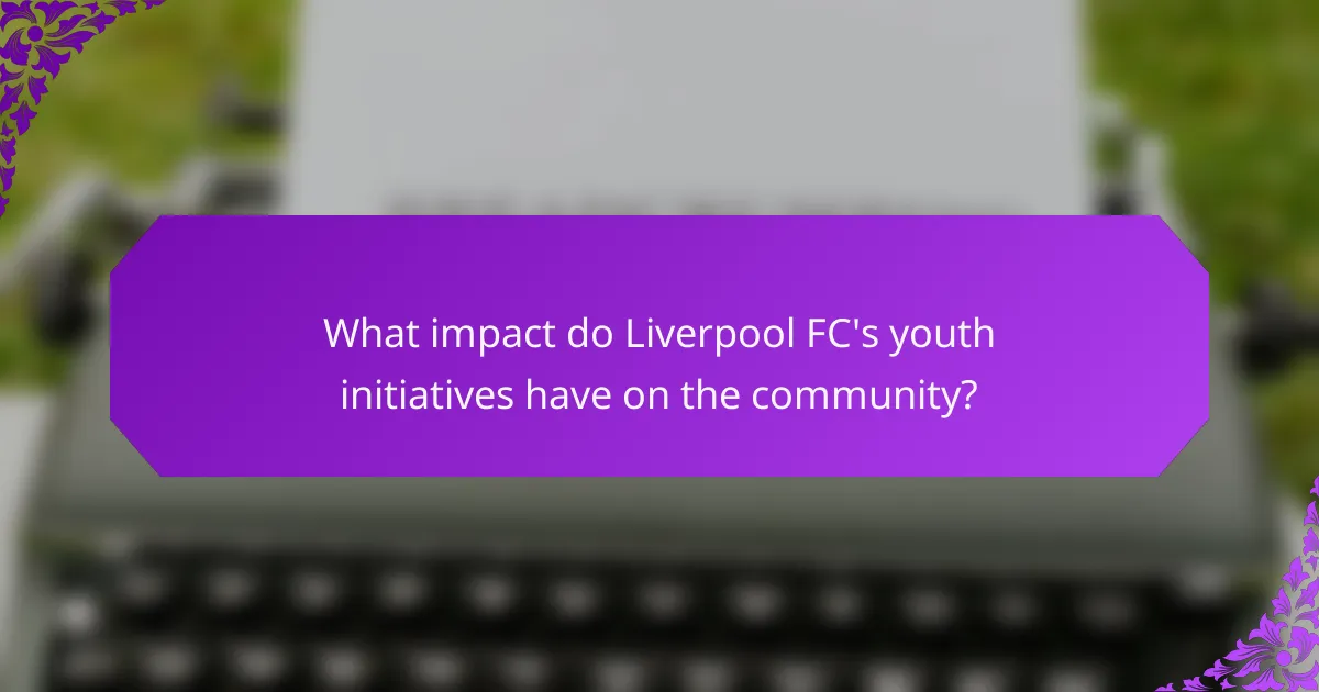What impact do Liverpool FC's youth initiatives have on the community?