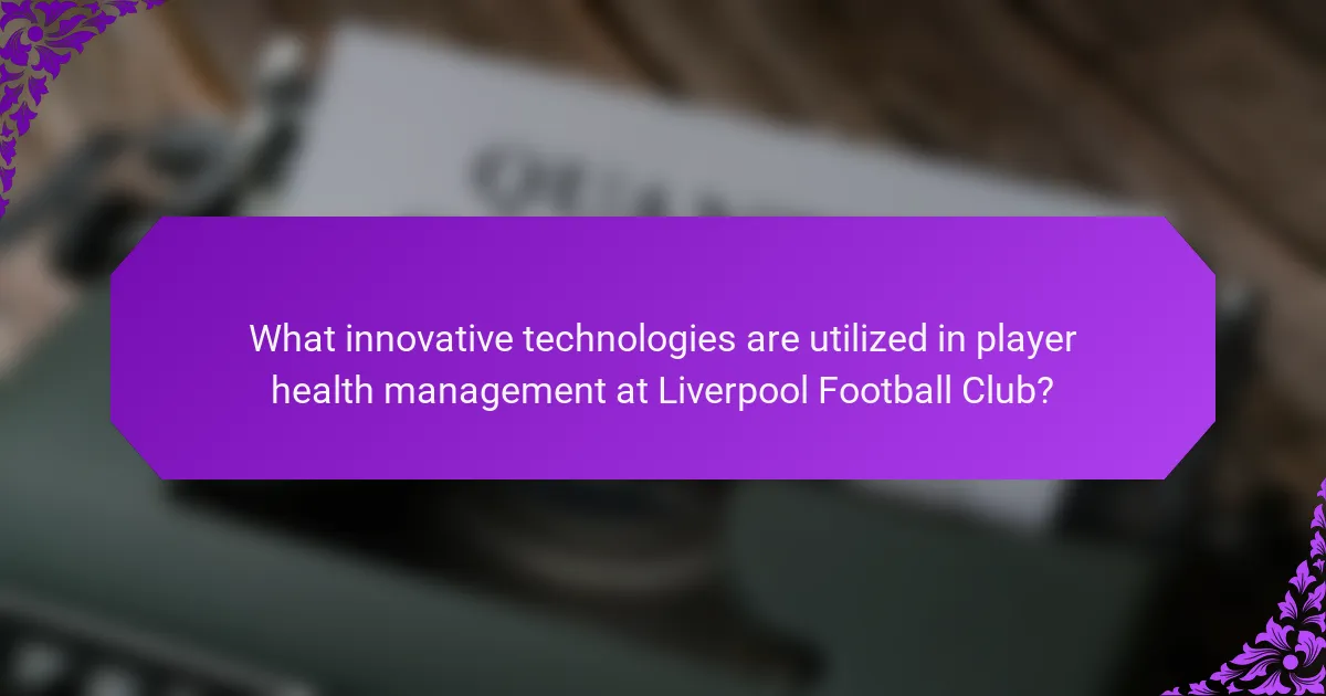 What innovative technologies are utilized in player health management at Liverpool Football Club?