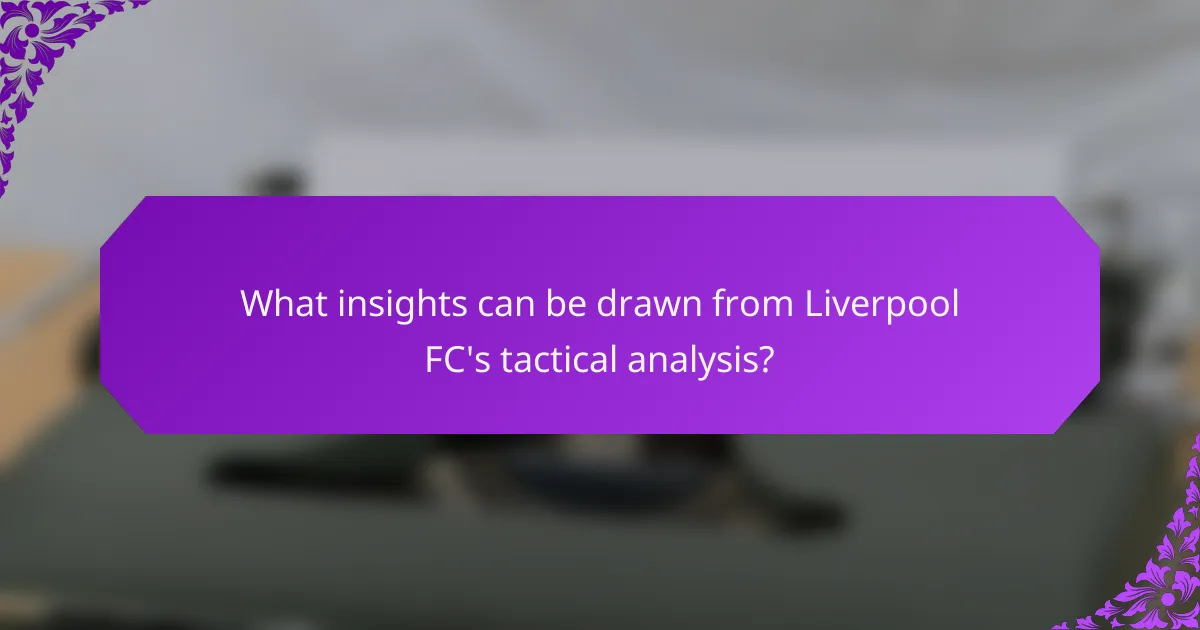 What insights can be drawn from Liverpool FC's tactical analysis?