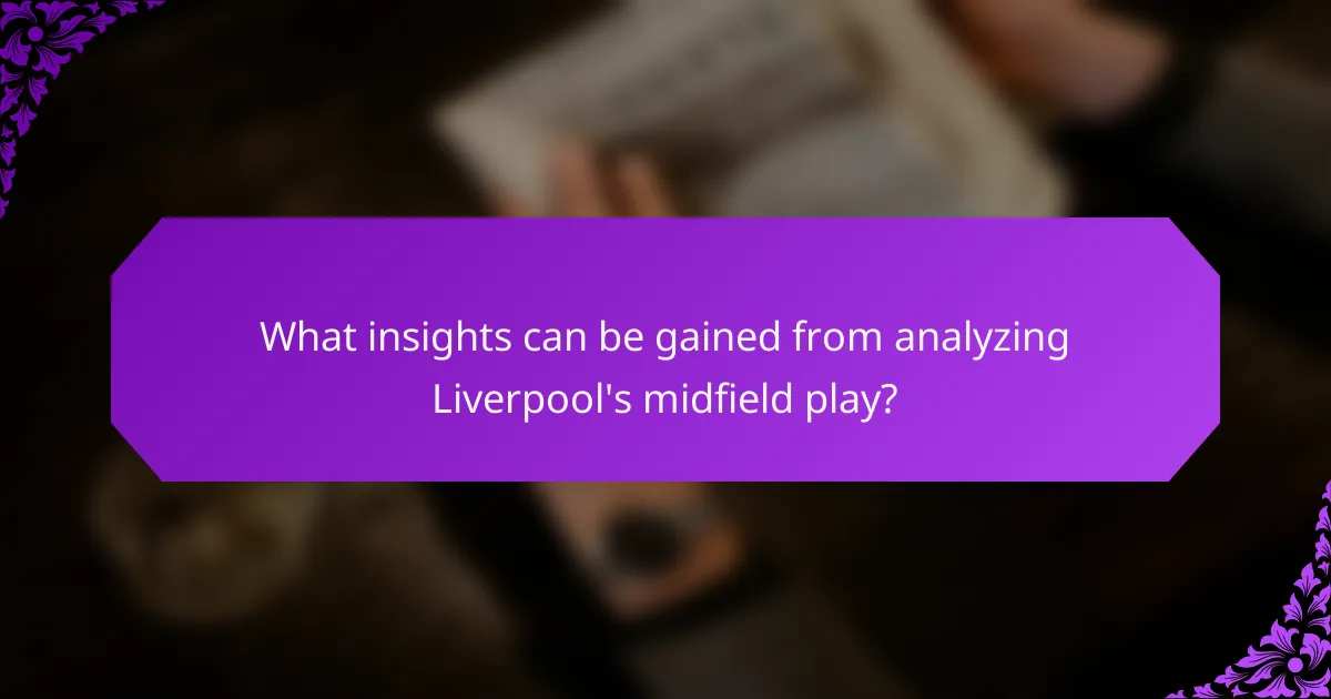 What insights can be gained from analyzing Liverpool's midfield play?