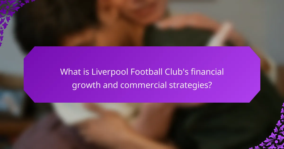 What is Liverpool Football Club's financial growth and commercial strategies?