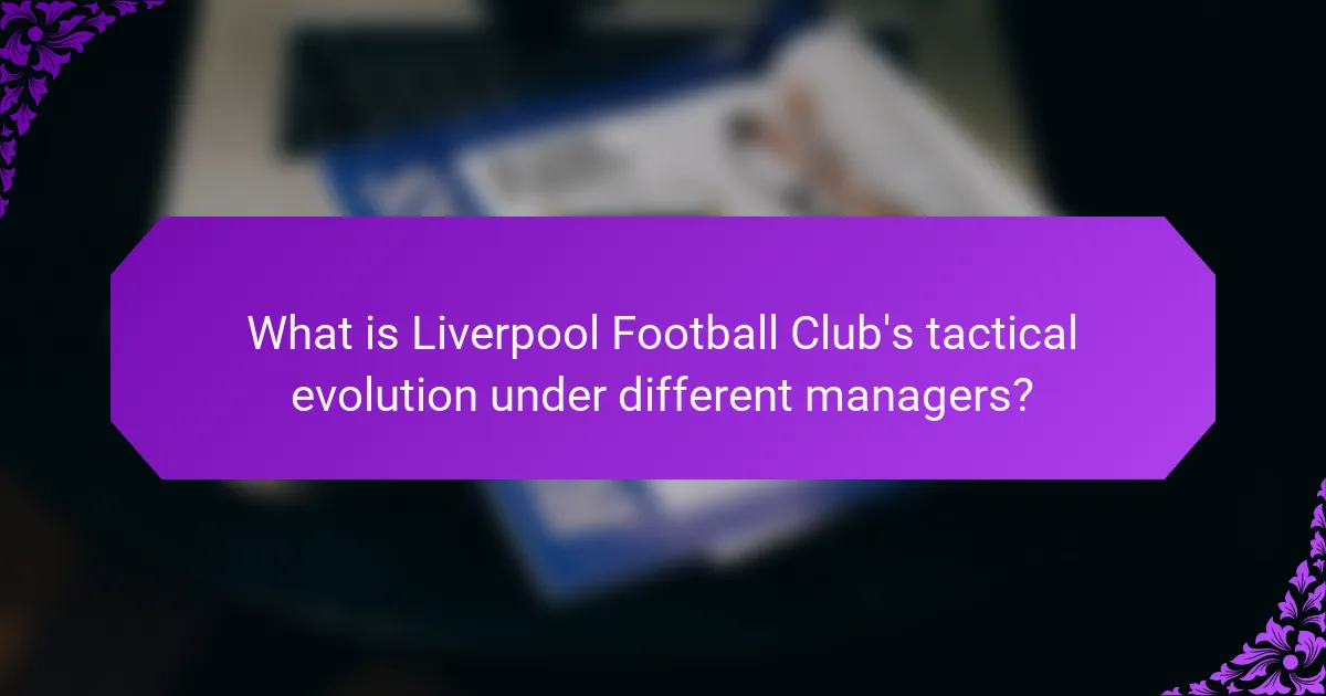 What is Liverpool Football Club's tactical evolution under different managers?