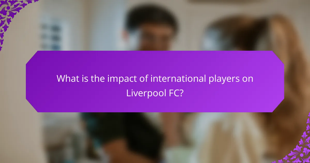 What is the impact of international players on Liverpool FC?