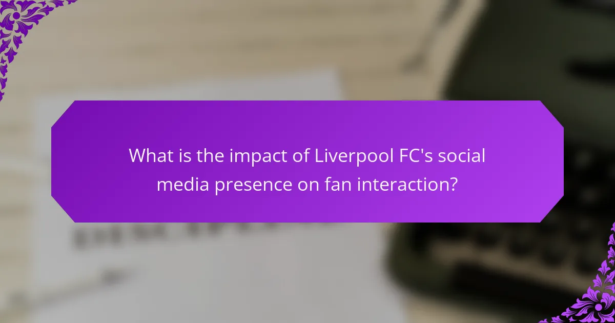What is the impact of Liverpool FC's social media presence on fan interaction?