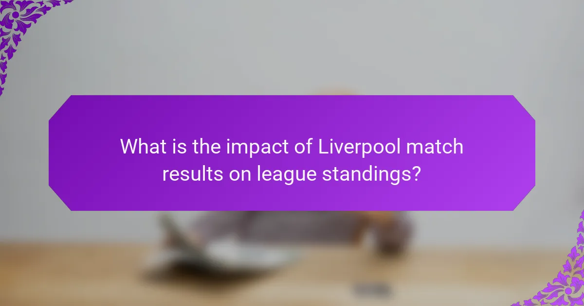 What is the impact of Liverpool match results on league standings?