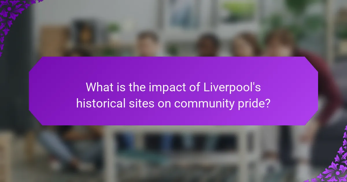 What is the impact of Liverpool's historical sites on community pride?