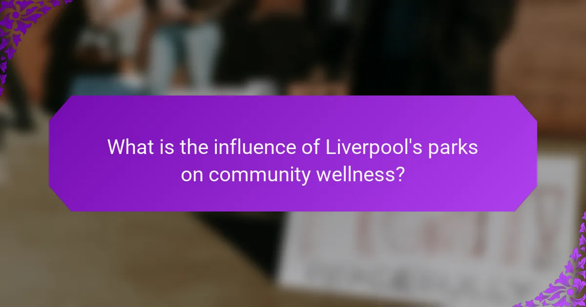 What is the influence of Liverpool's parks on community wellness?