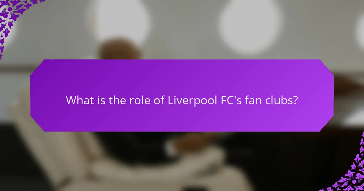 What is the role of Liverpool FC's fan clubs?