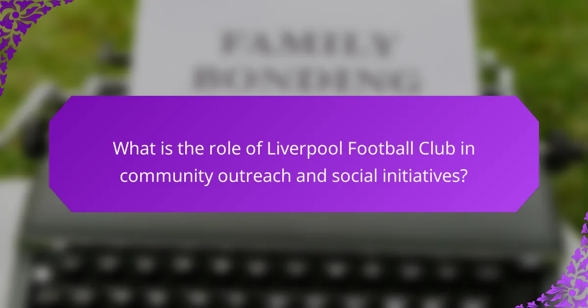 What is the role of Liverpool Football Club in community outreach and social initiatives?