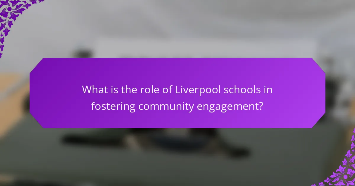 What is the role of Liverpool schools in fostering community engagement?