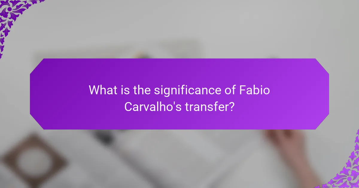 What is the significance of Fabio Carvalho's transfer?