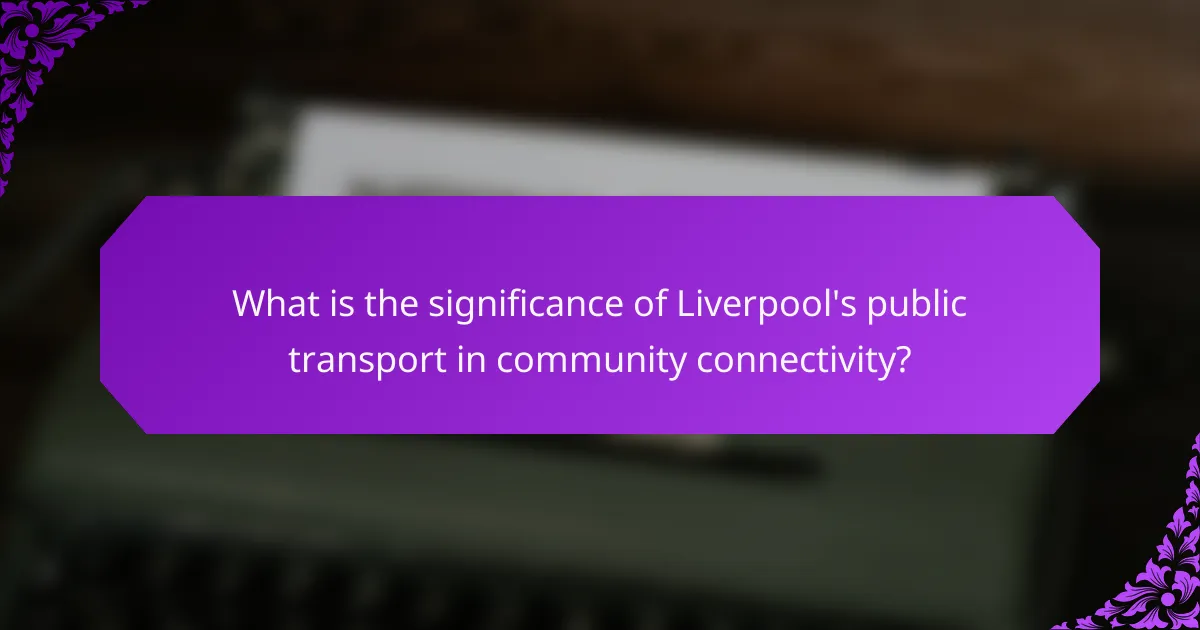 What is the significance of Liverpool's public transport in community connectivity?