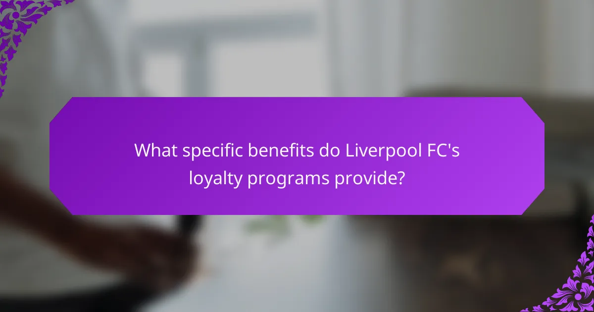 What specific benefits do Liverpool FC's loyalty programs provide?