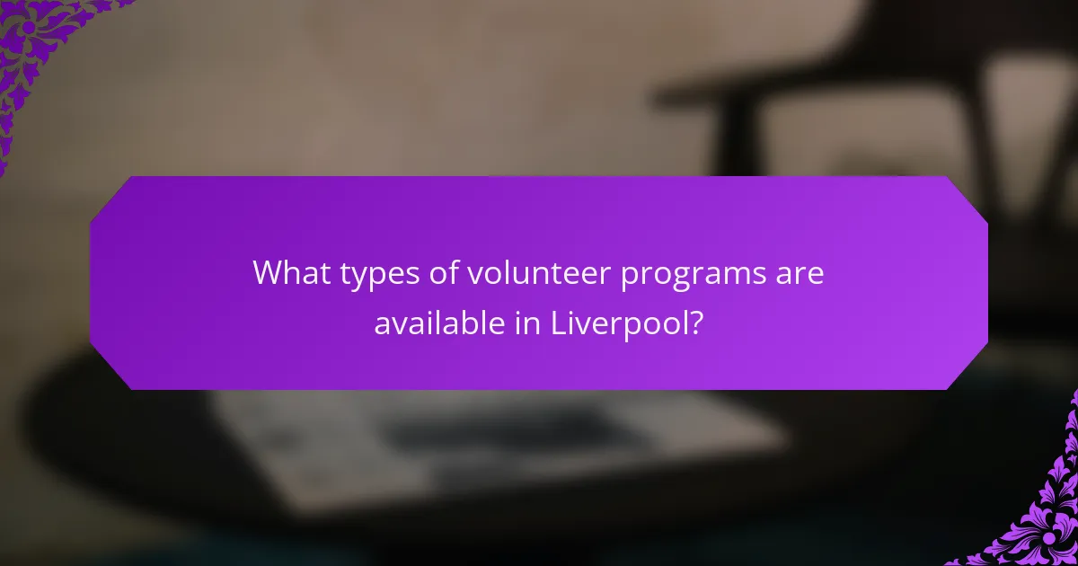 What types of volunteer programs are available in Liverpool?