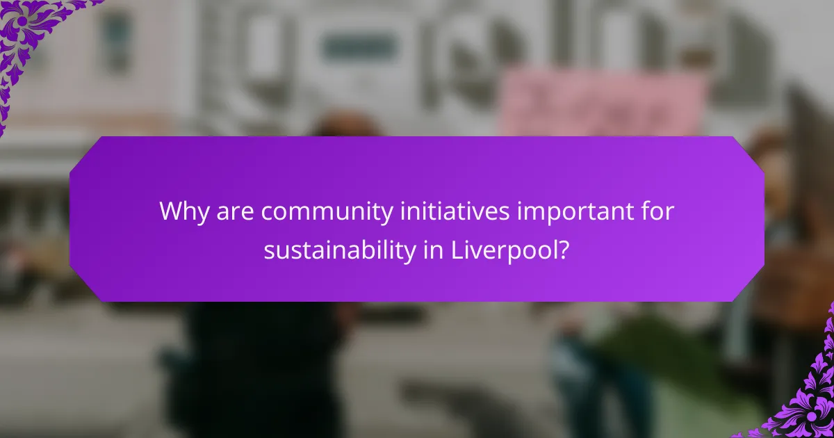 Why are community initiatives important for sustainability in Liverpool?